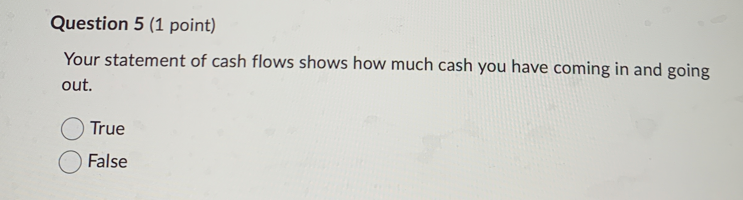 Question 5 ( 1 point ) Your statement of cash