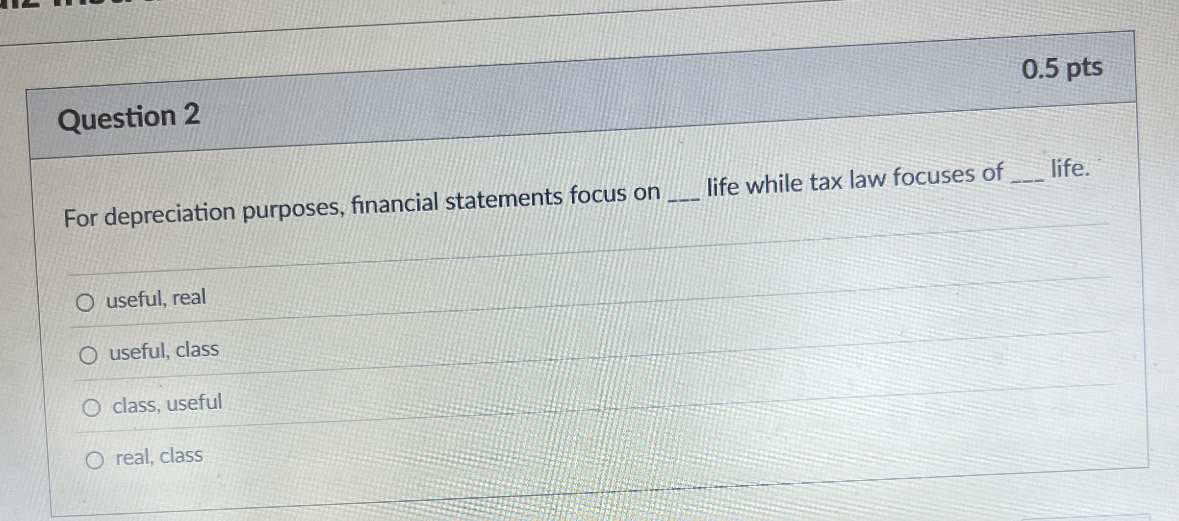 Question 2 0 . 5 pts For depreciation purposes,