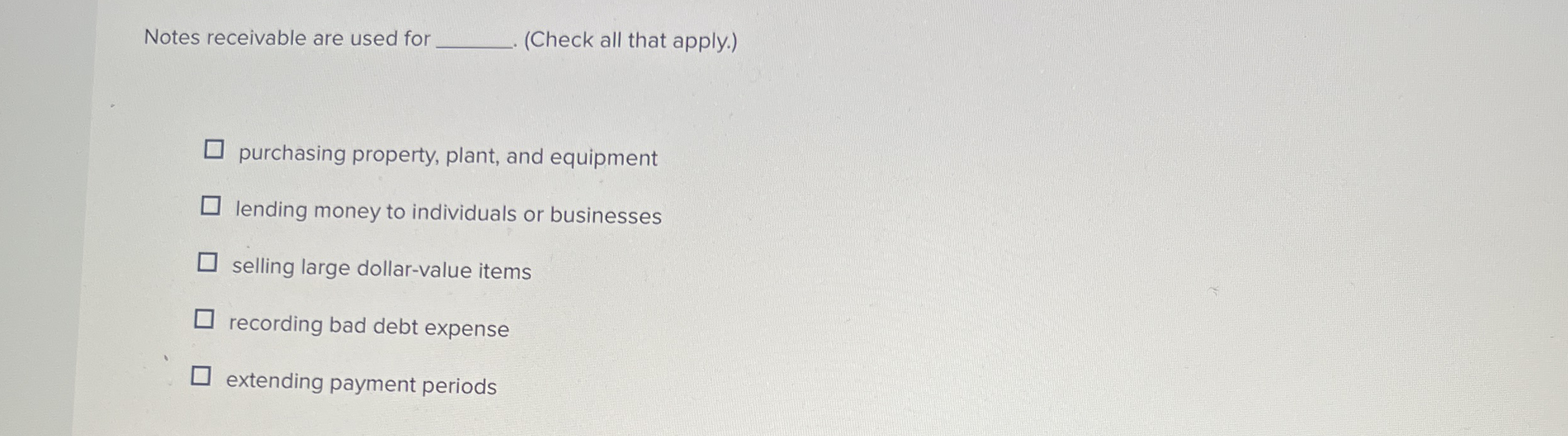 Notes receivable are used for ( Check all that