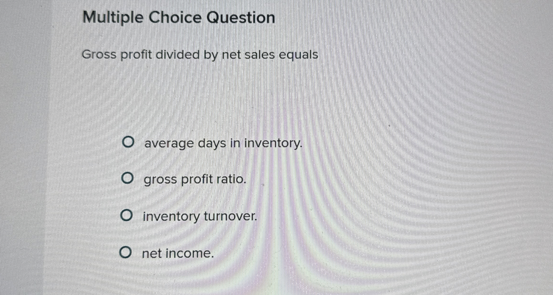 Multiple Choice Question Gross profit divided by