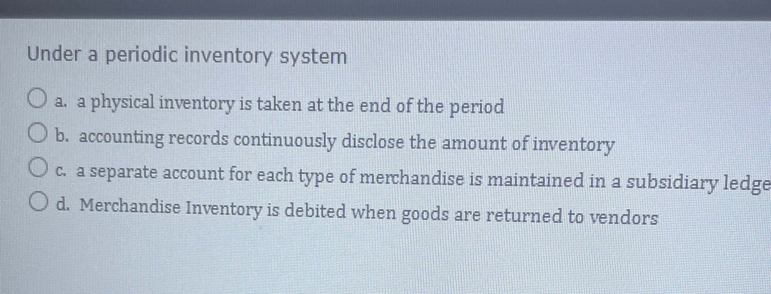Under a periodic inventory system a . a physical