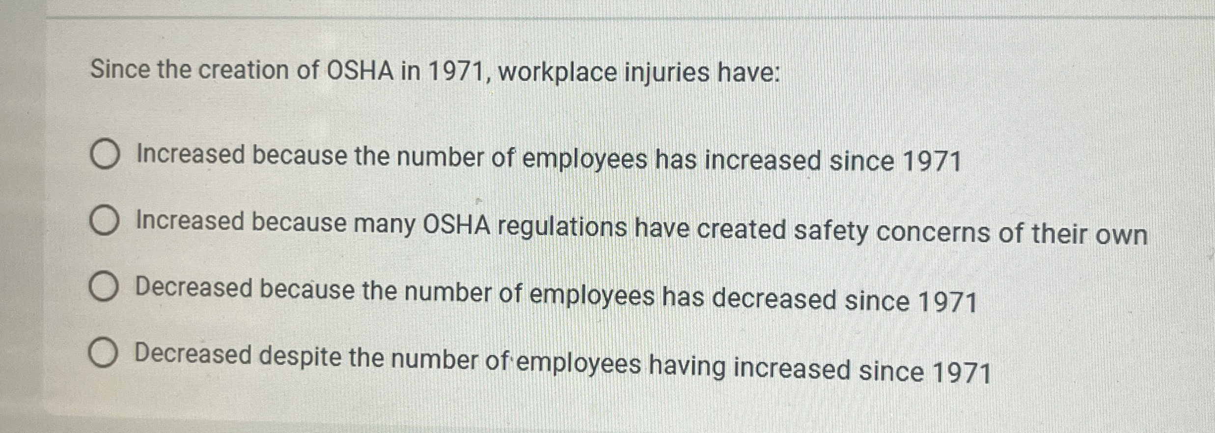 Since the creation of OSHA in 1 9 7 1 , workplace