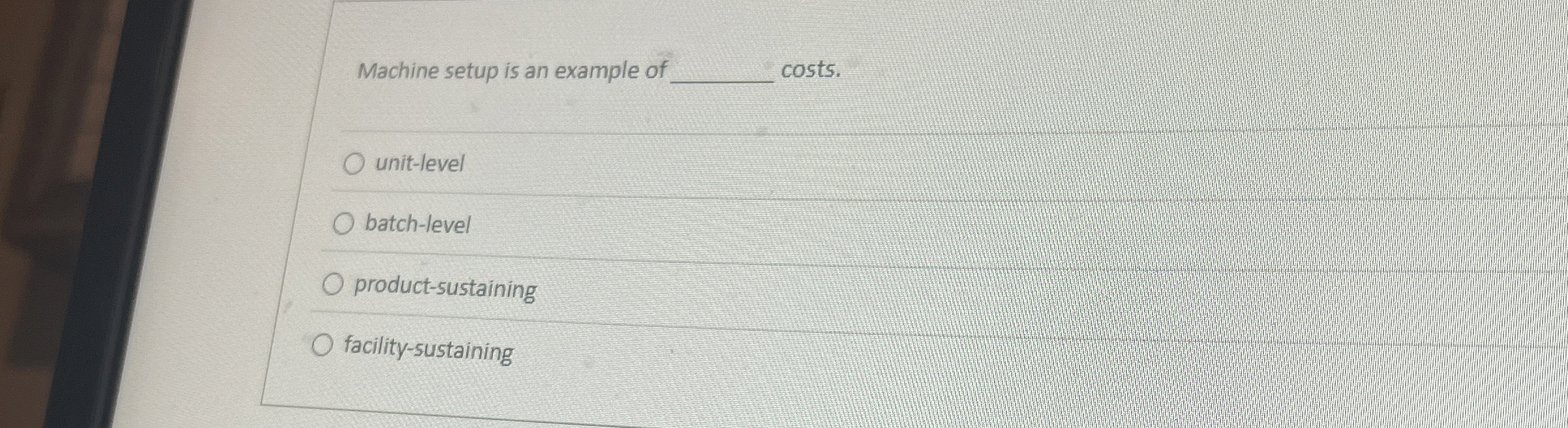 Machine setup is an example of costs. unit -