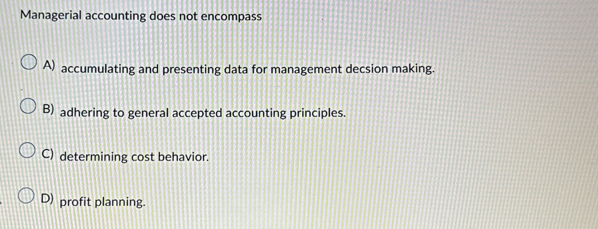Managerial accounting does not encompass A )