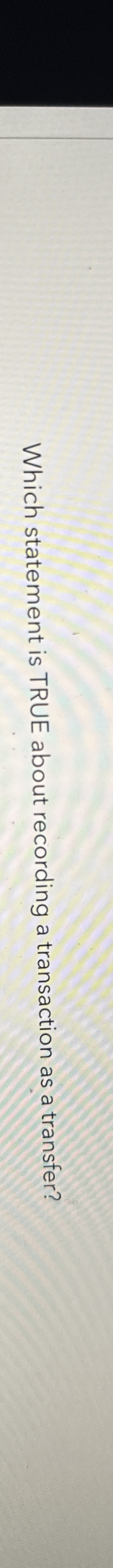 Which statement is TRUE about recording a