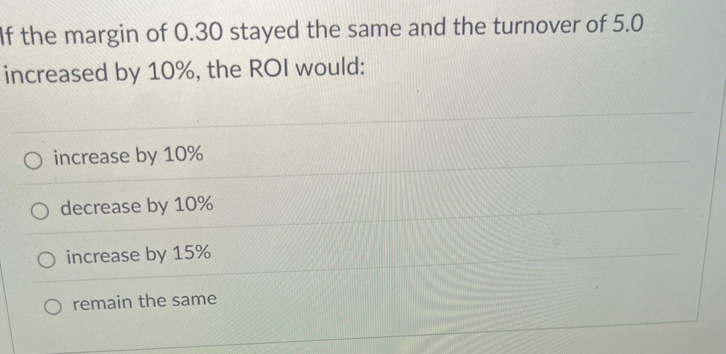 If the margin of 0 . 3 0 stayed the same and the