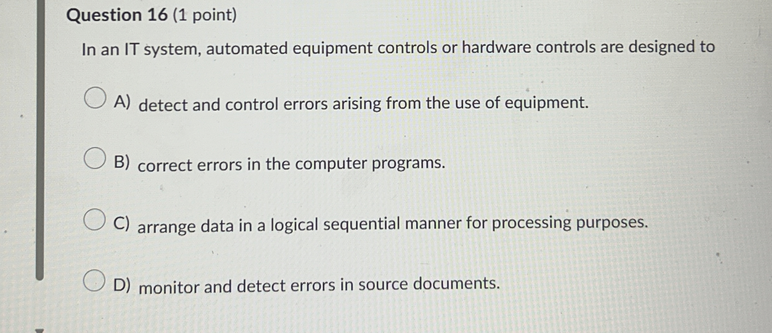 Question 1 6 ( 1 point ) In an IT system,