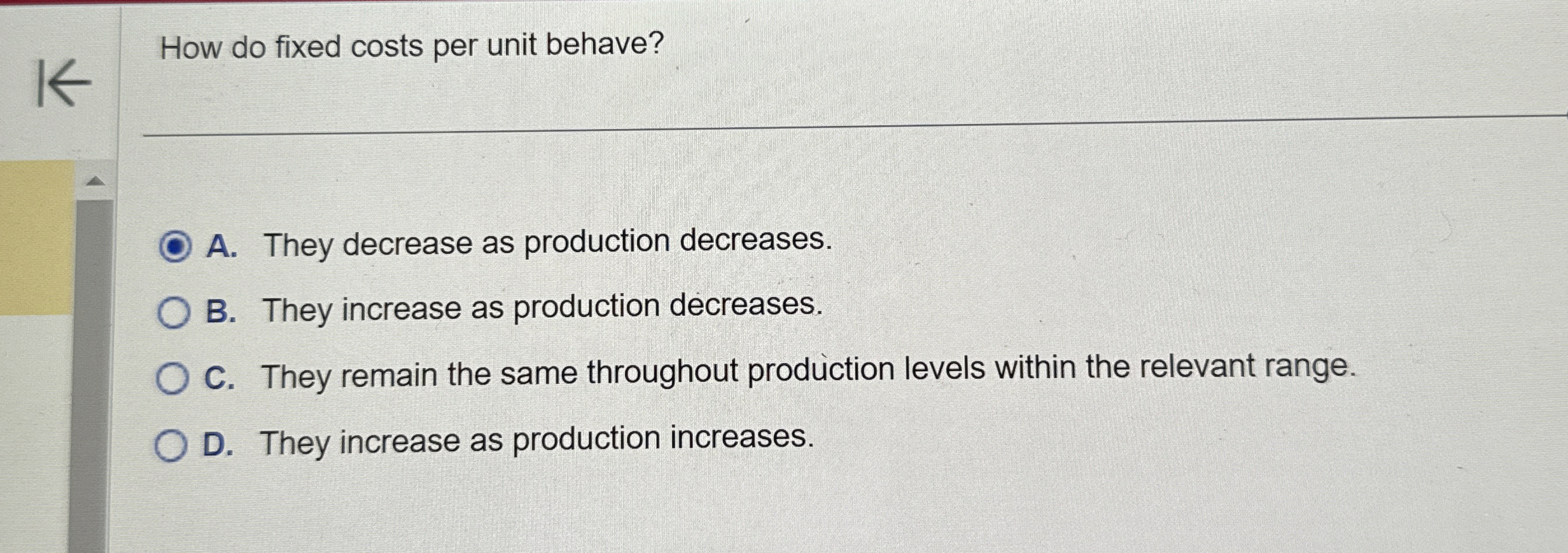 How do fixed costs per unit behave? A . They