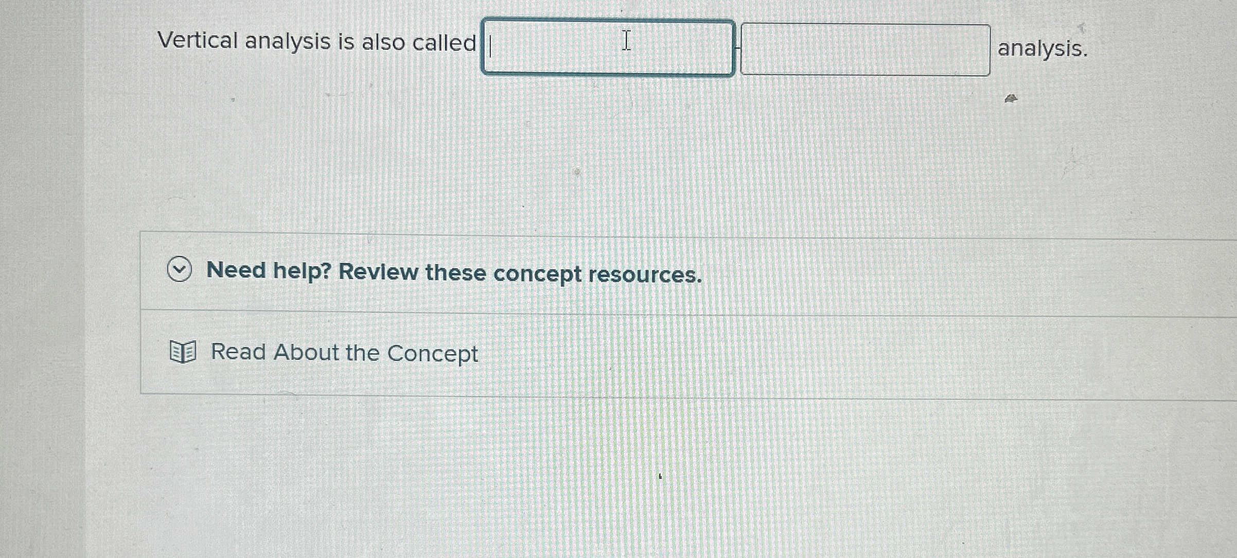Vertical analysis is also called analysis. Need
