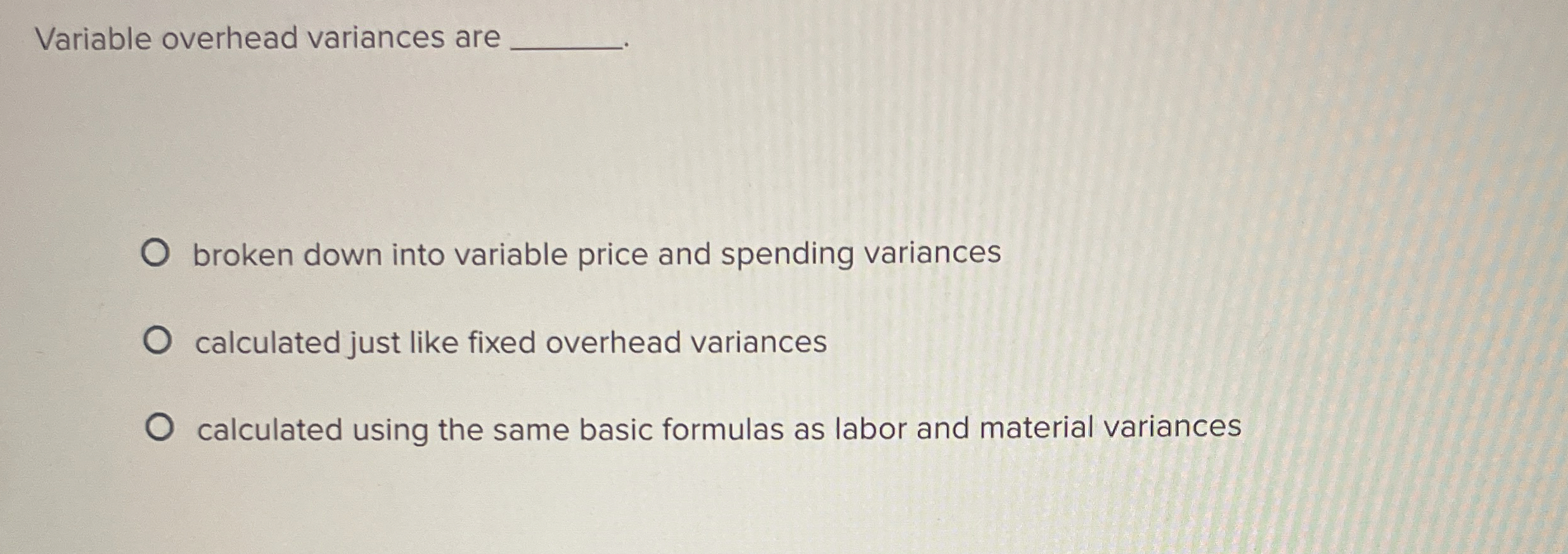 Variable overhead variances are broken down into