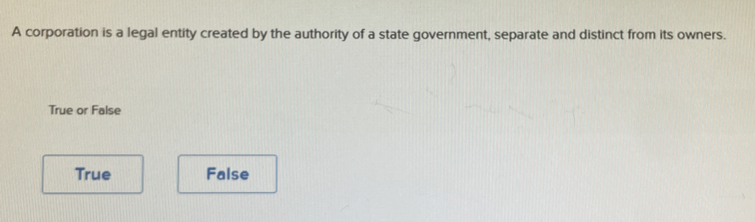 A corporation is a legal entity created by the