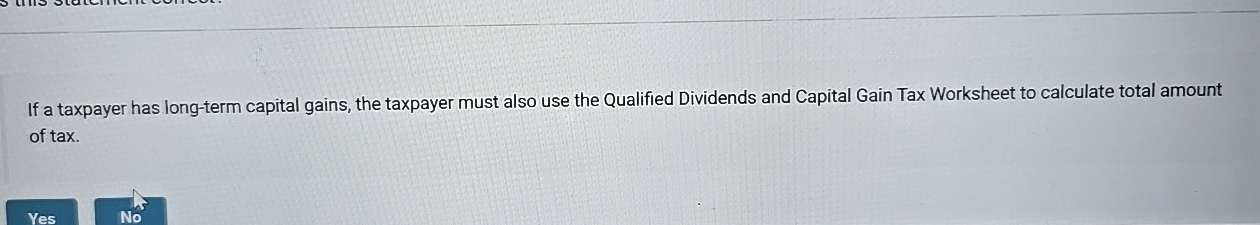 If a taxpayer has long - term capital gains, the