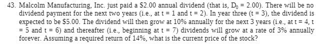 43. Malcolm Manufacturing, Inc. just paid a $2.00