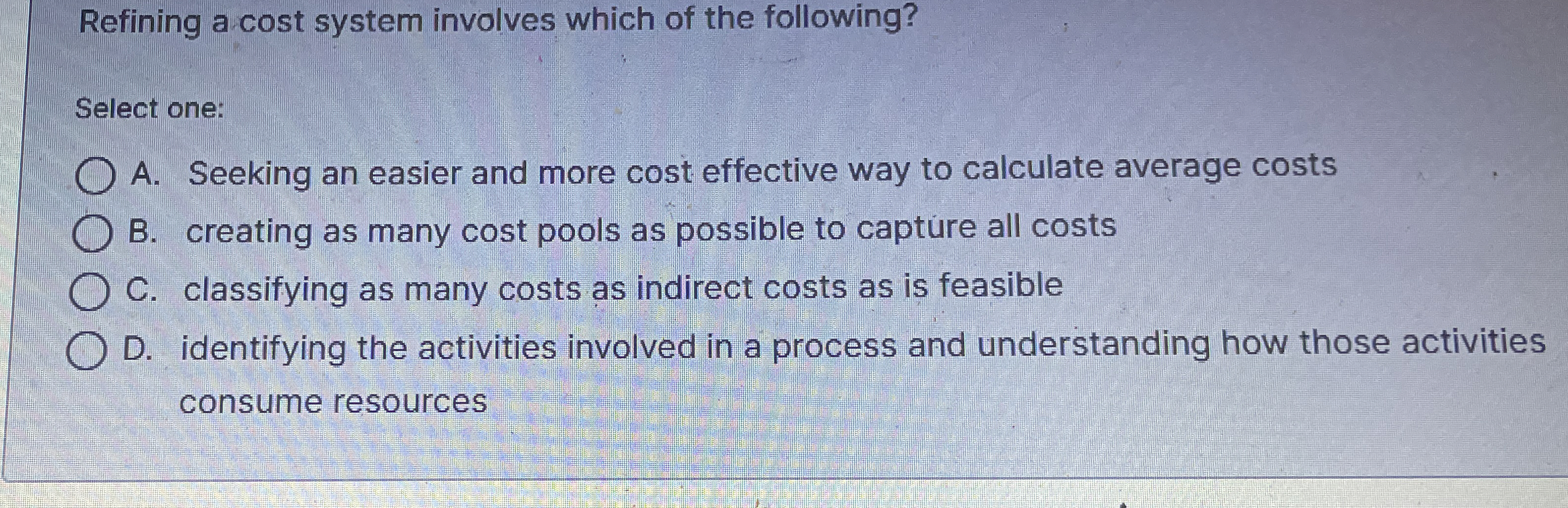 Refining a cost system involves which of the