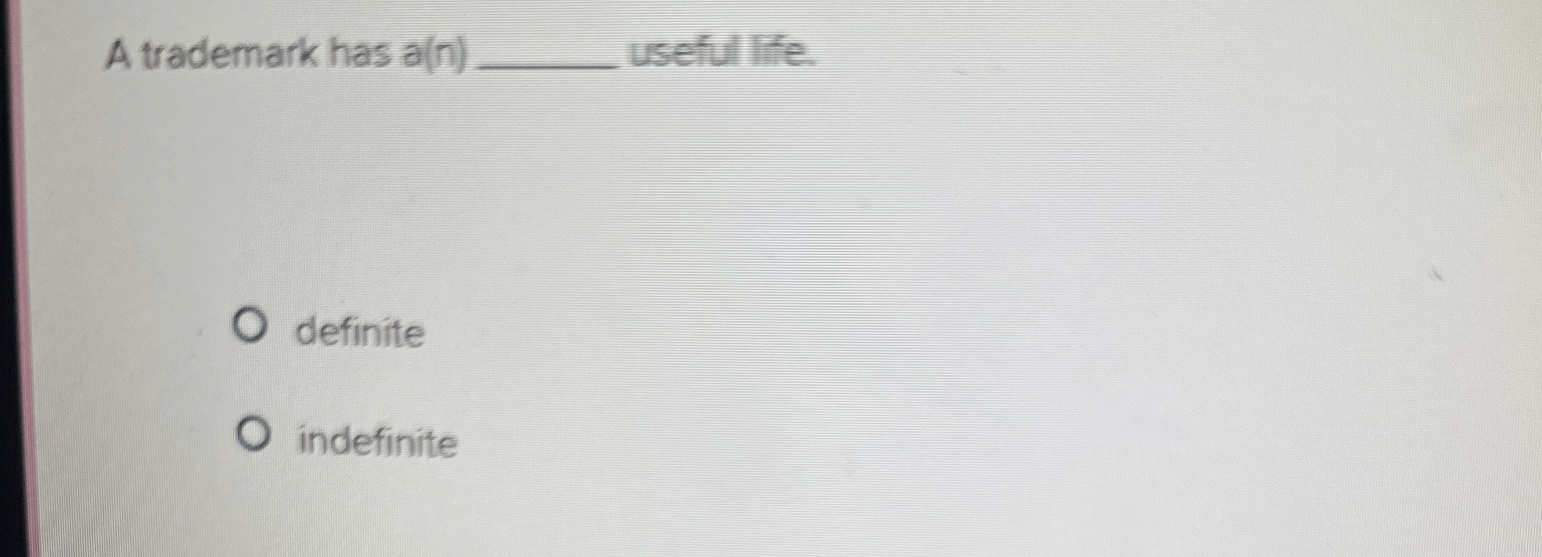 A trademark has a ( n ) q , usefullife. definite