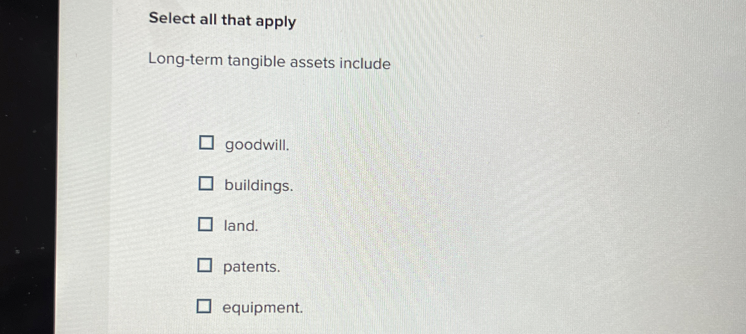 Select all that apply Long - term tangible assets