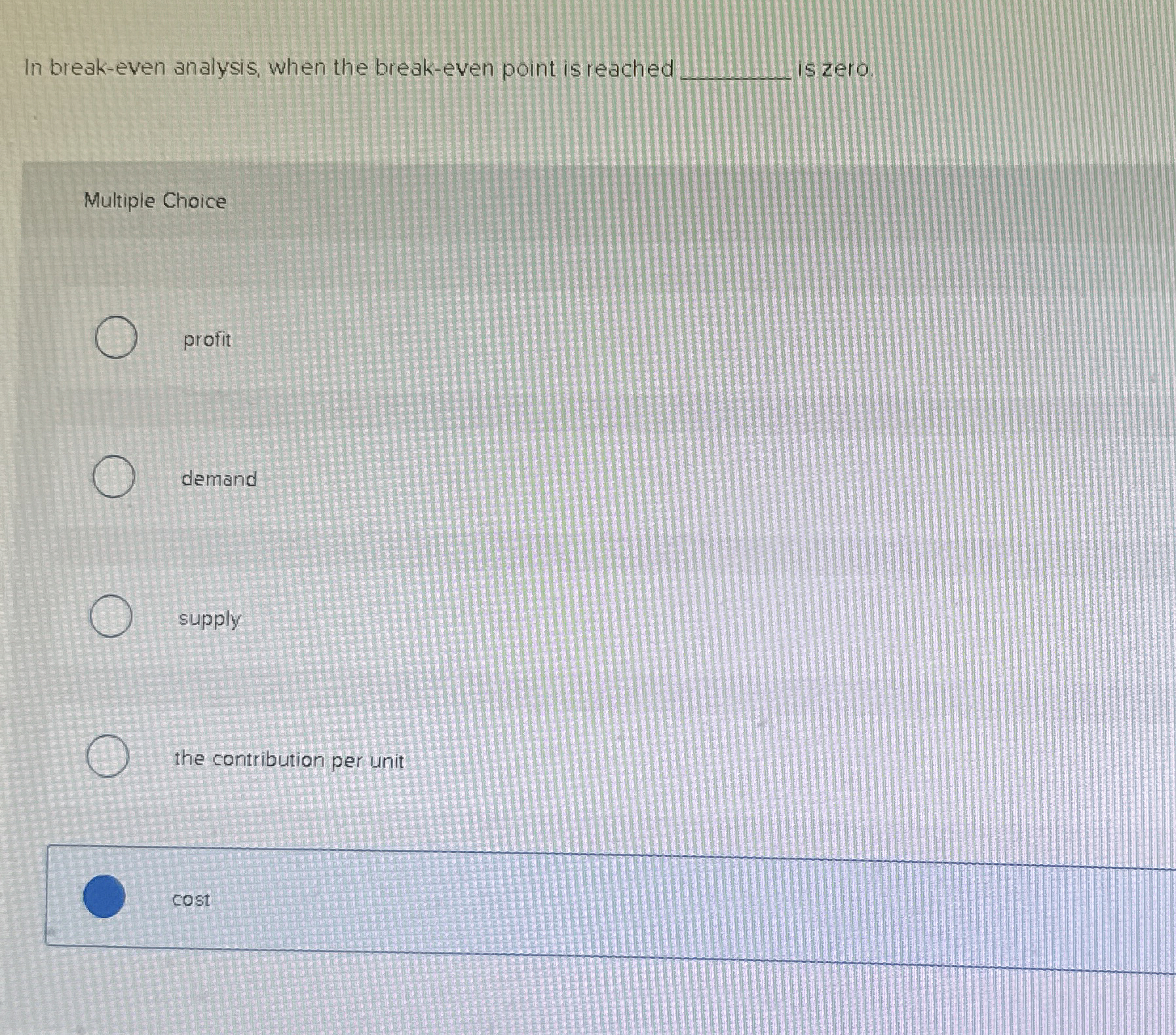 In break - even analysis, when the break - even