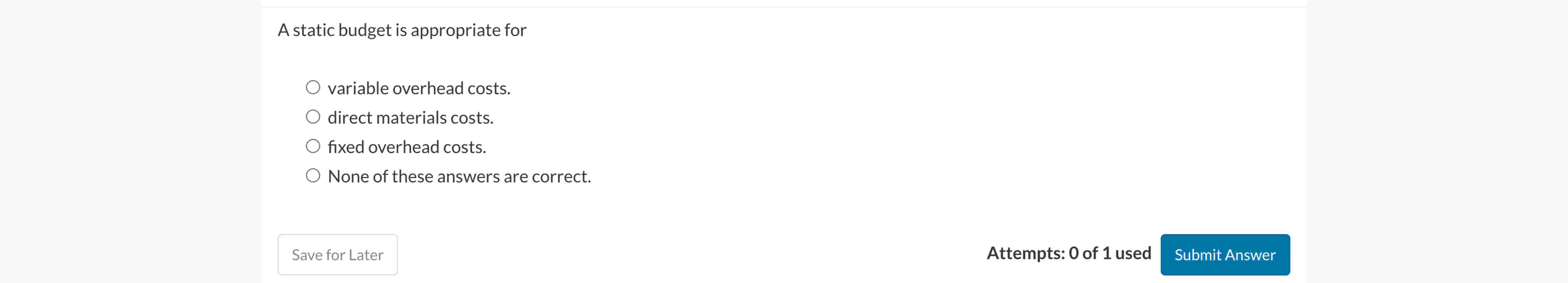 A static budget is appropriate for variable