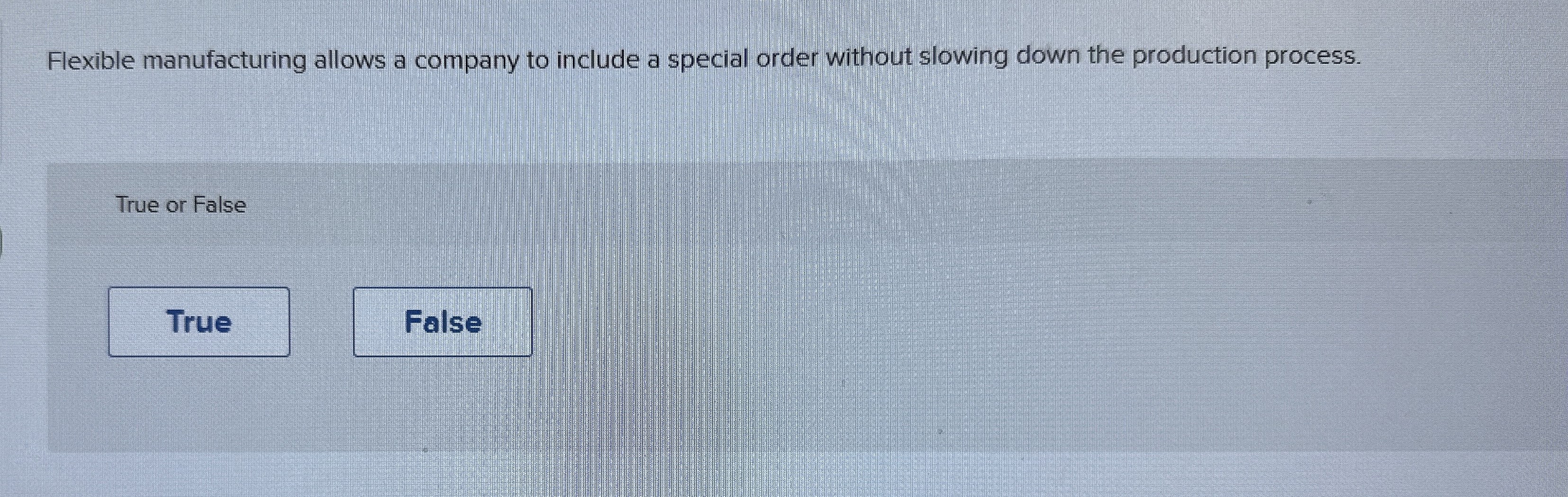 Flexible manufacturing allows a company to