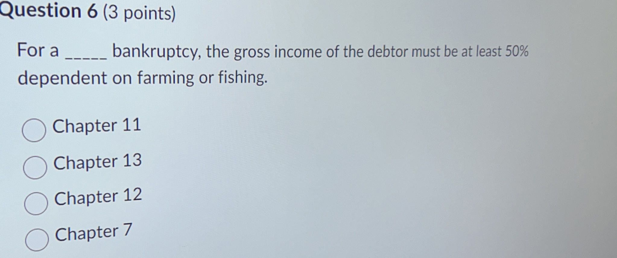 Question 6 ( 3 points ) For a bankruptcy, the