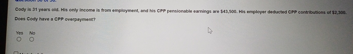 Cody is 3 1 years old. His only income is from