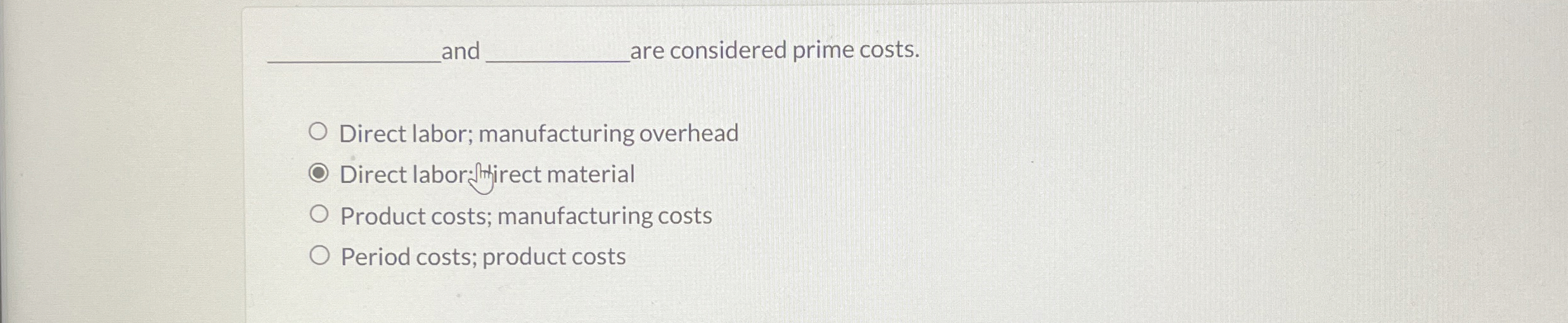 and are considered prime costs. Direct labor;