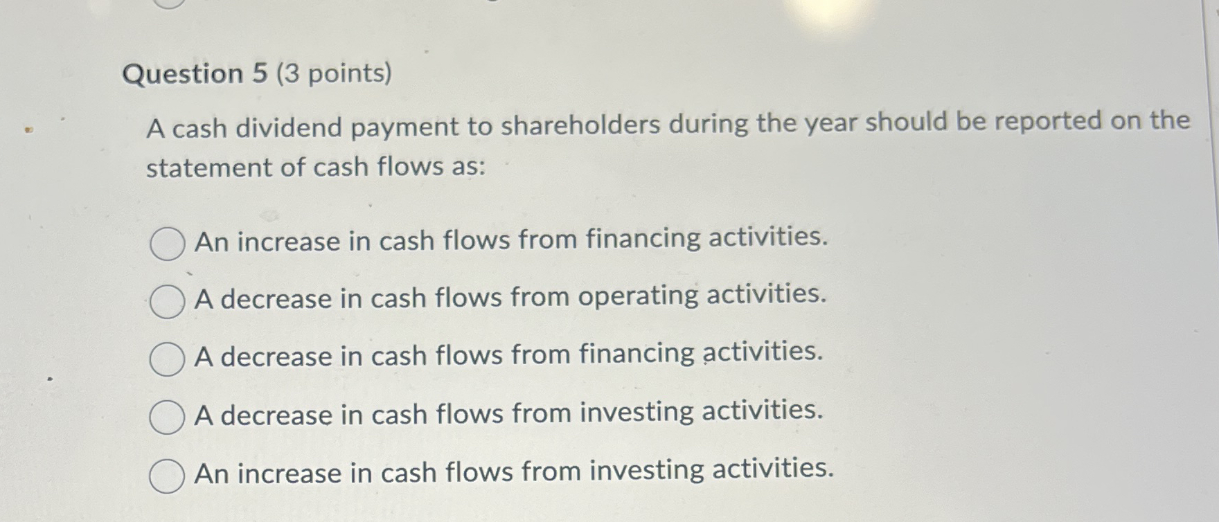 Question 5 ( 3 points ) A cash dividend payment