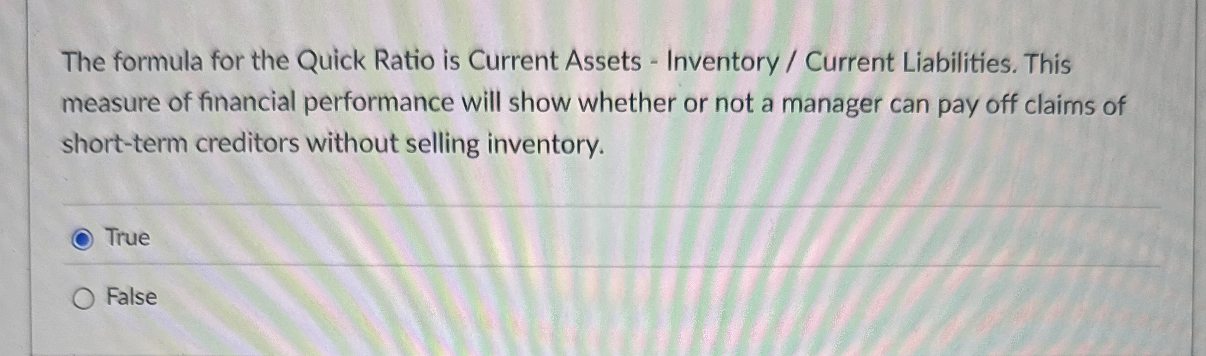 The formula for the Quick Ratio is Current Assets