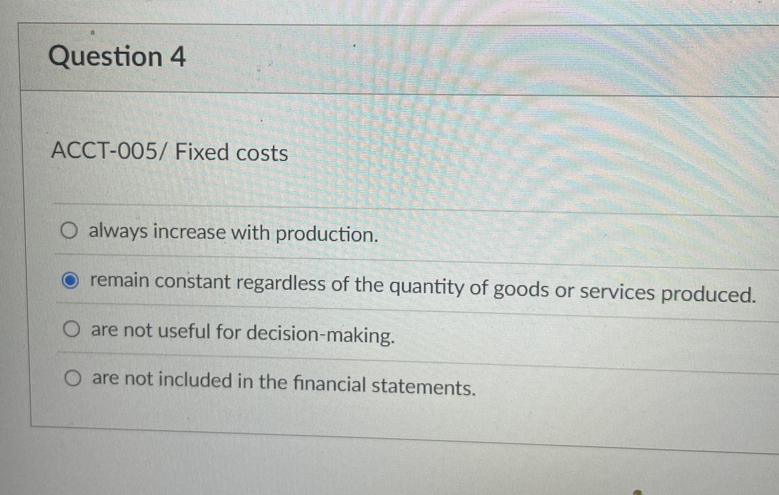 Question 4 ACCT - 0 0 5 / Fixed costs always
