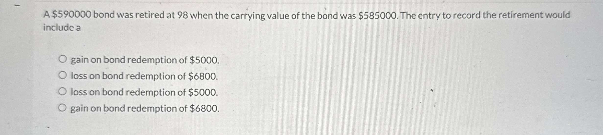 A $ 5 9 0 0 0 0 bond was retired at 9 8 when the