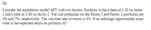 Q1. Consider the multifactor model APT with two