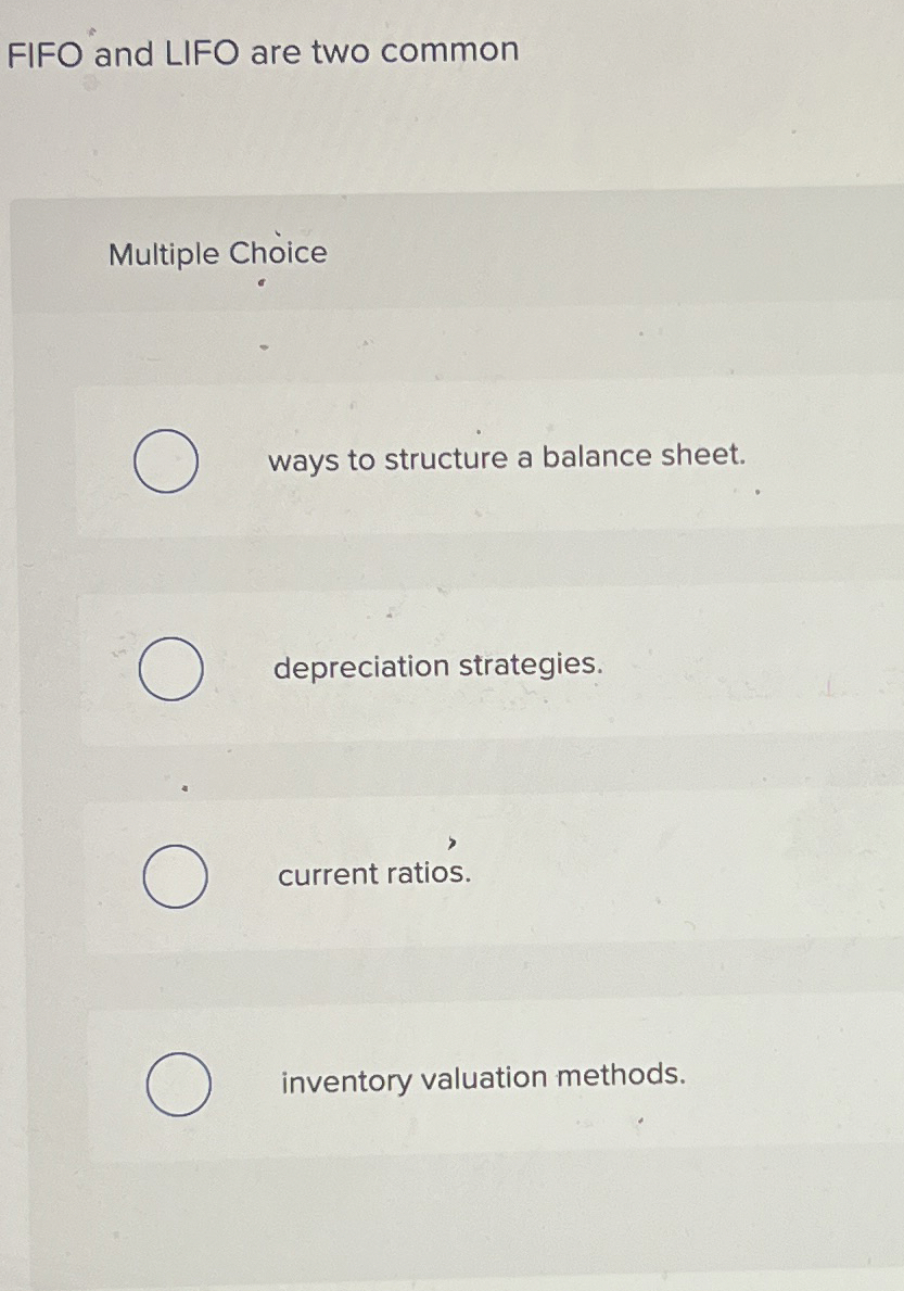 FIFO and LIFO are two common Multiple Choice ways