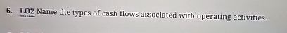 LO 2 Name the types of cash flows associated with