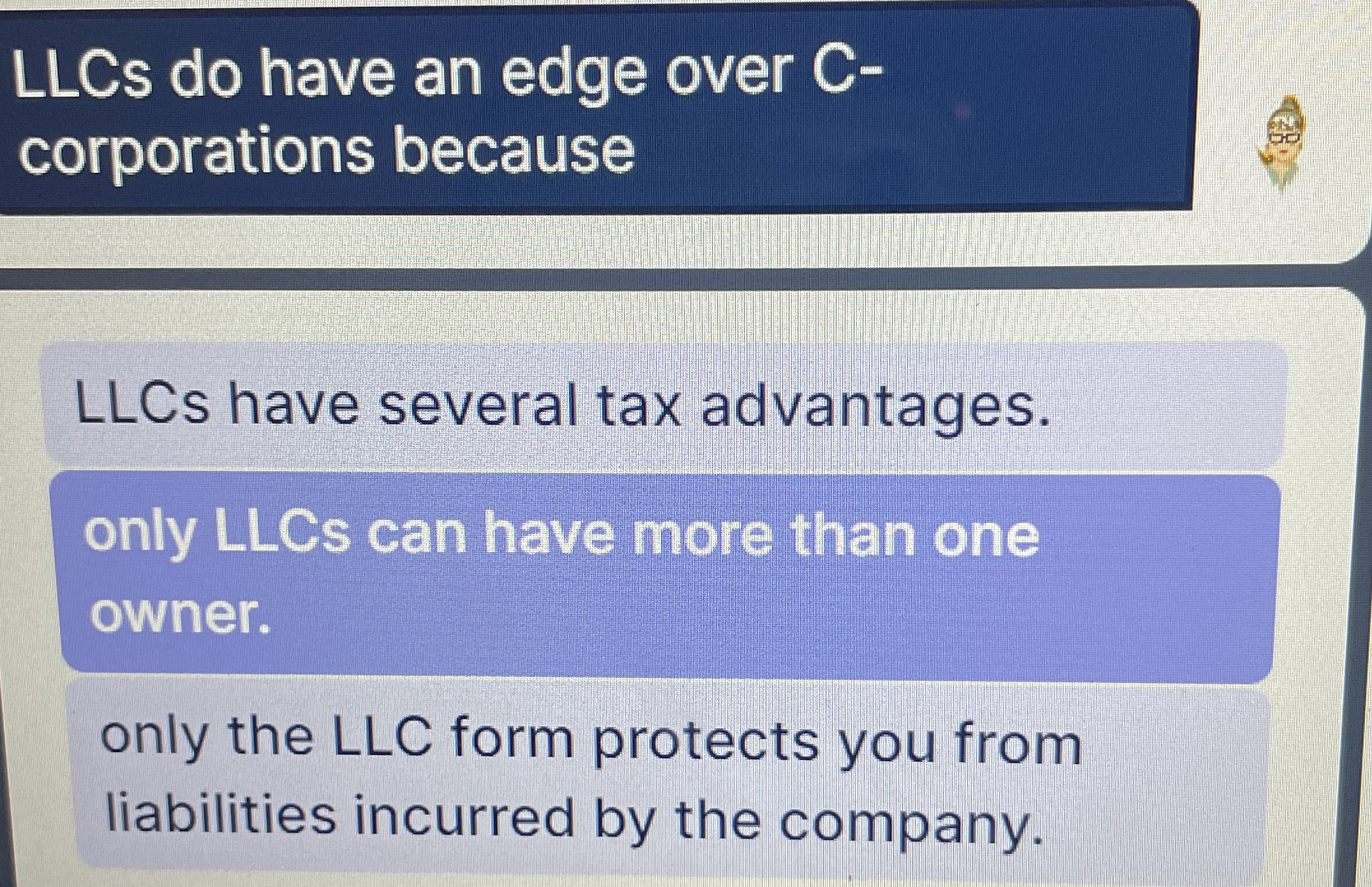 LLCs do have an edge over Ccorporations because