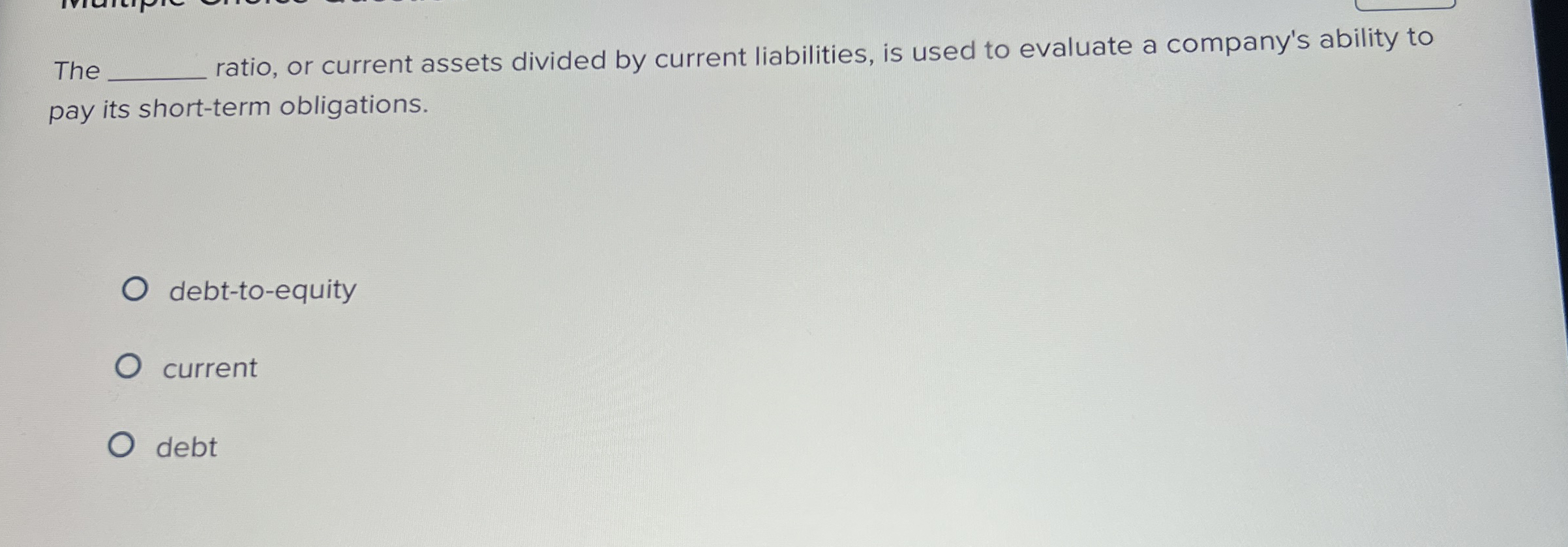 The ratio, or current assets divided by current
