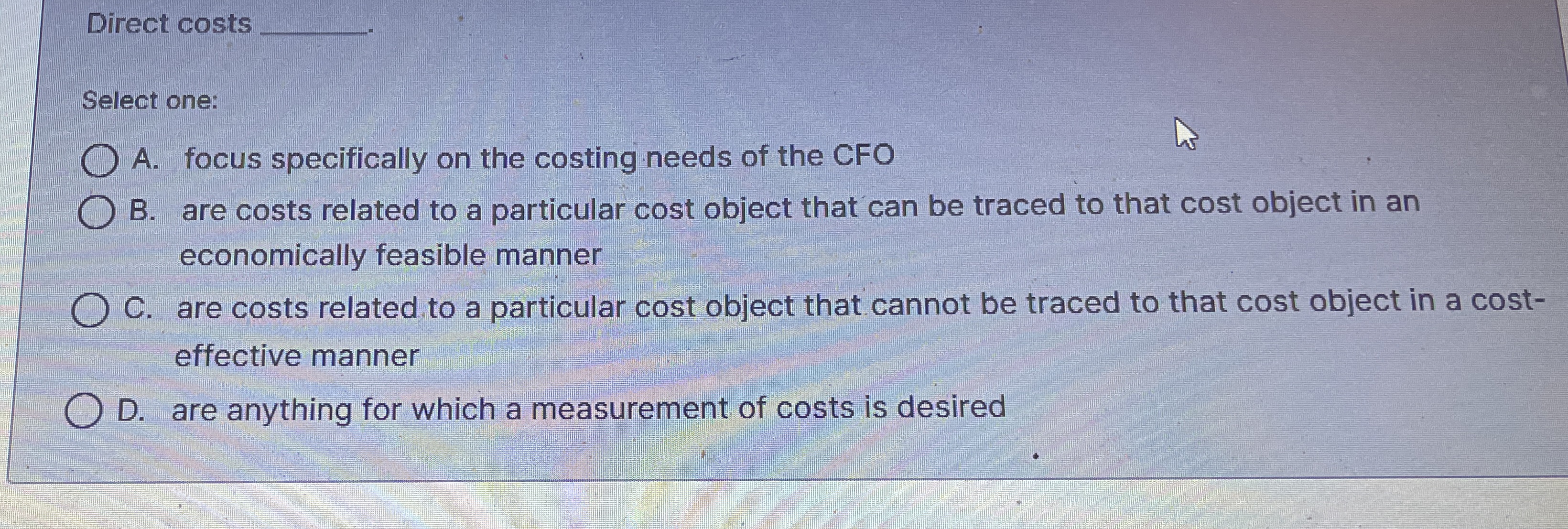 Direct costs q , Select one: A . focus