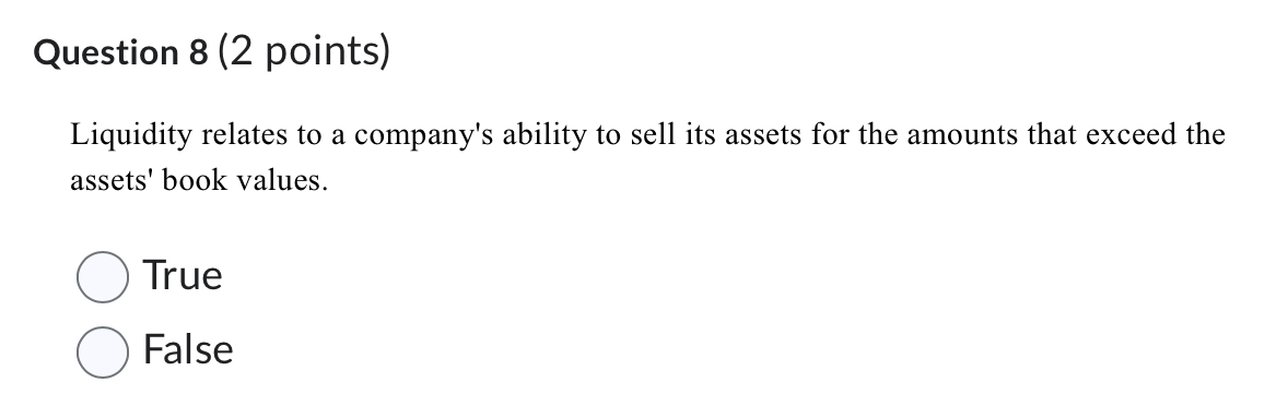 Question 8 ( 2 points ) Liquidity relates to a