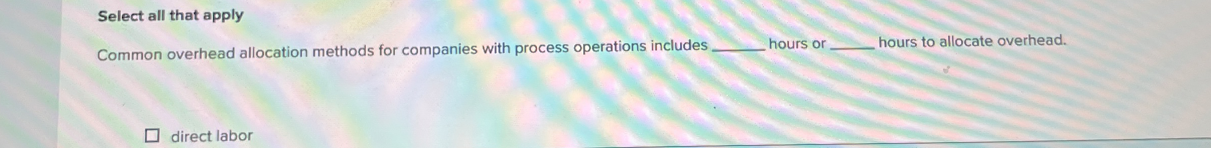 Select all that apply Common overhead allocation