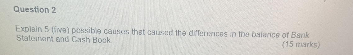 Question 2 Explain 5 ( five ) possible causes