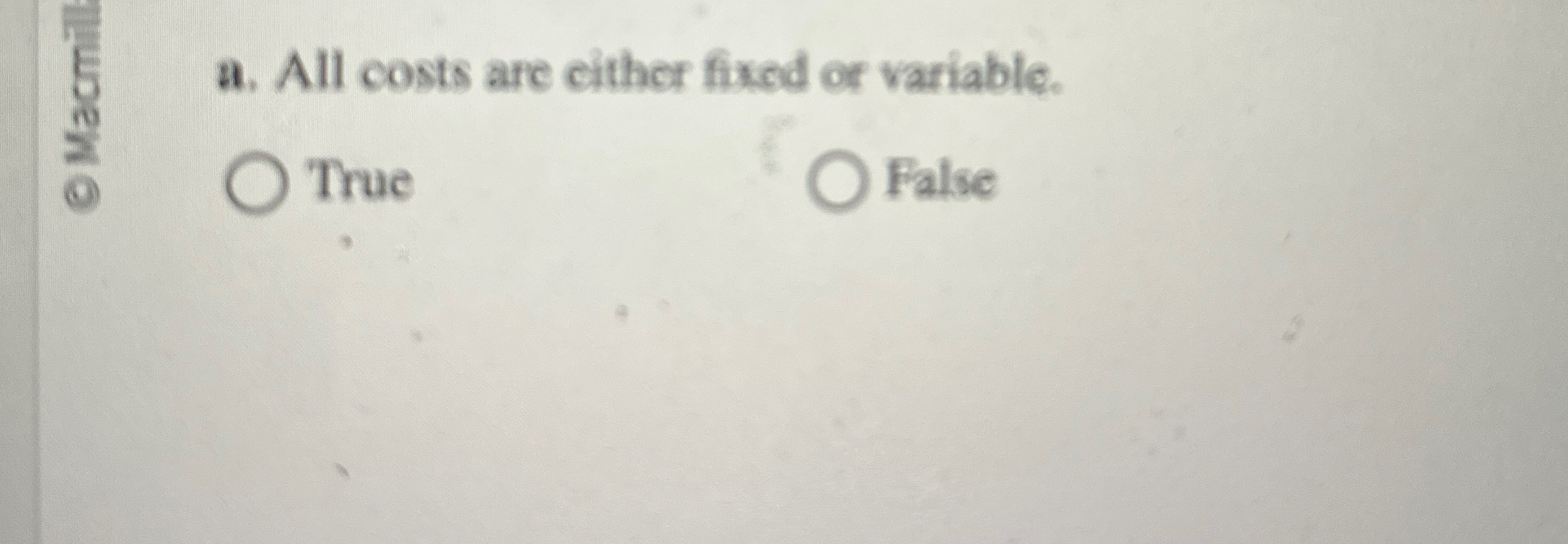 a . All costs are cither fixed or variable. True