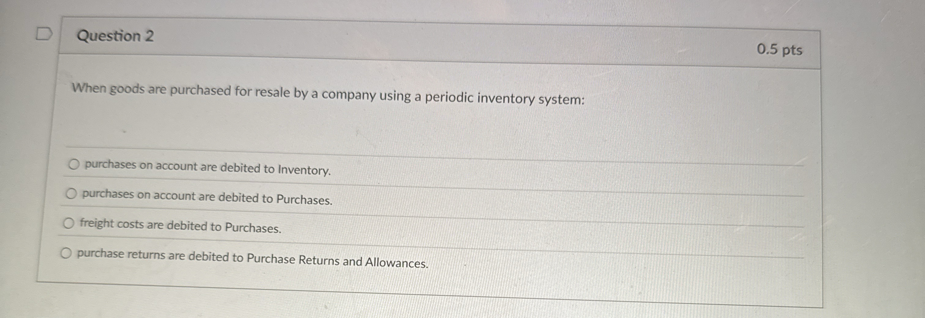 Question 2 0 . 5 pts When goods are purchased for