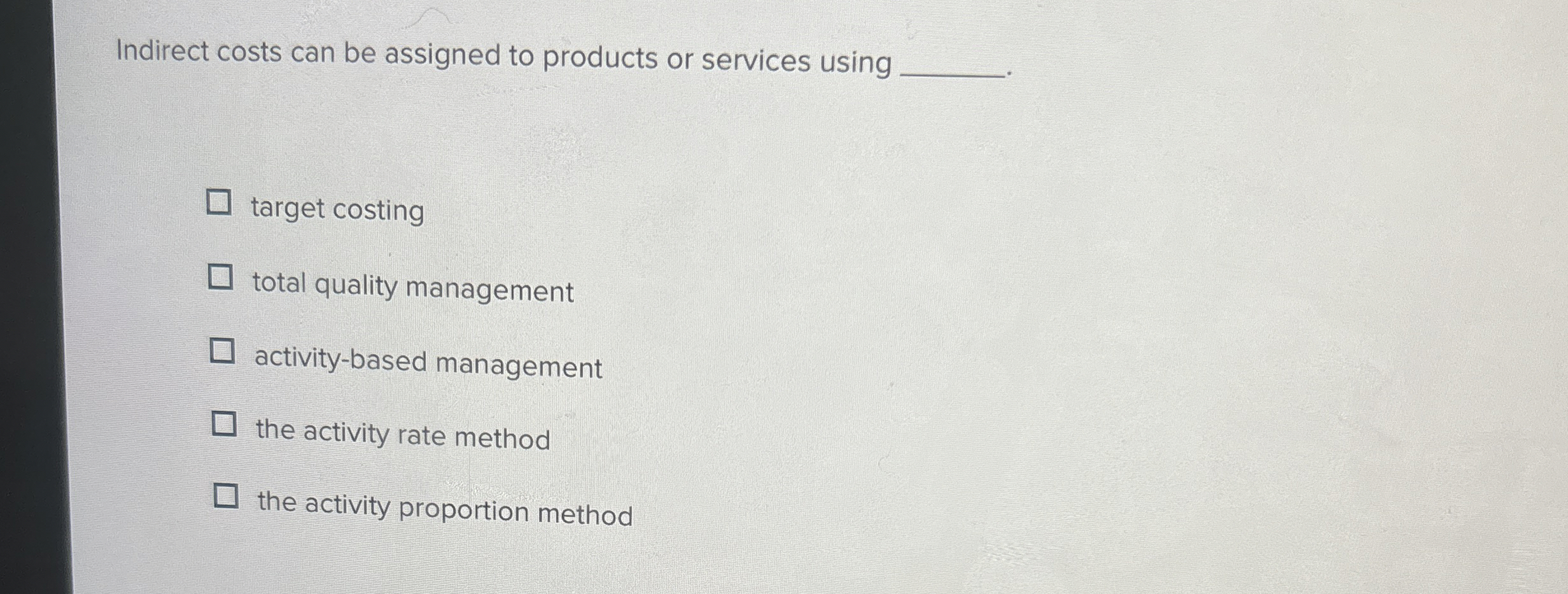 Indirect costs can be assigned to products or