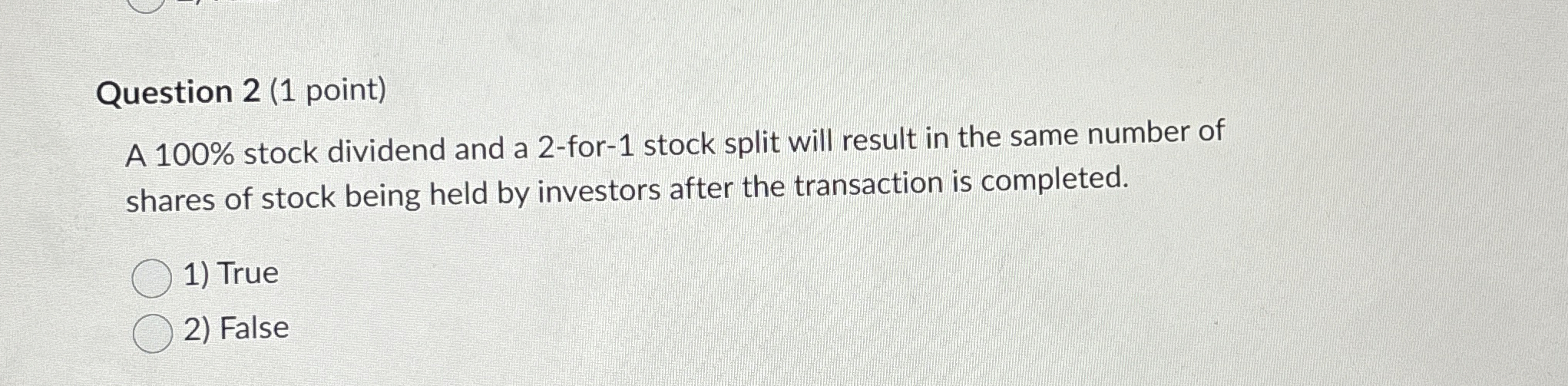 Question 2 ( 1 point ) A 1 0 0 % stock dividend