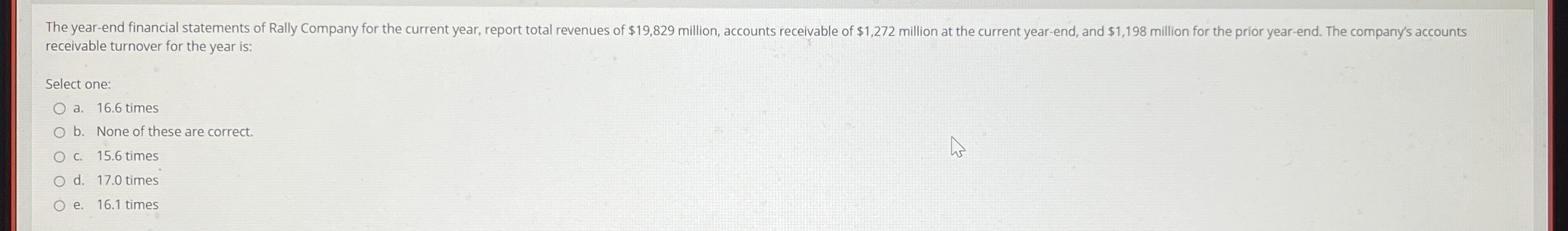receivable turnover for the year is: Select one: