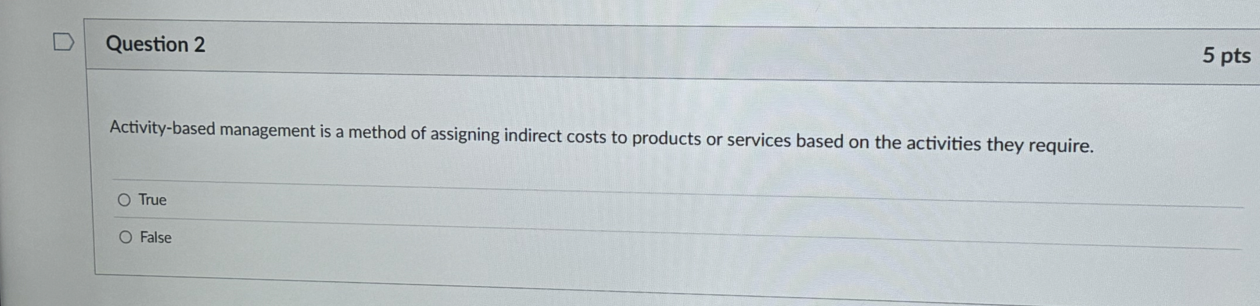 Question 2 5 pts Activity - based management is a