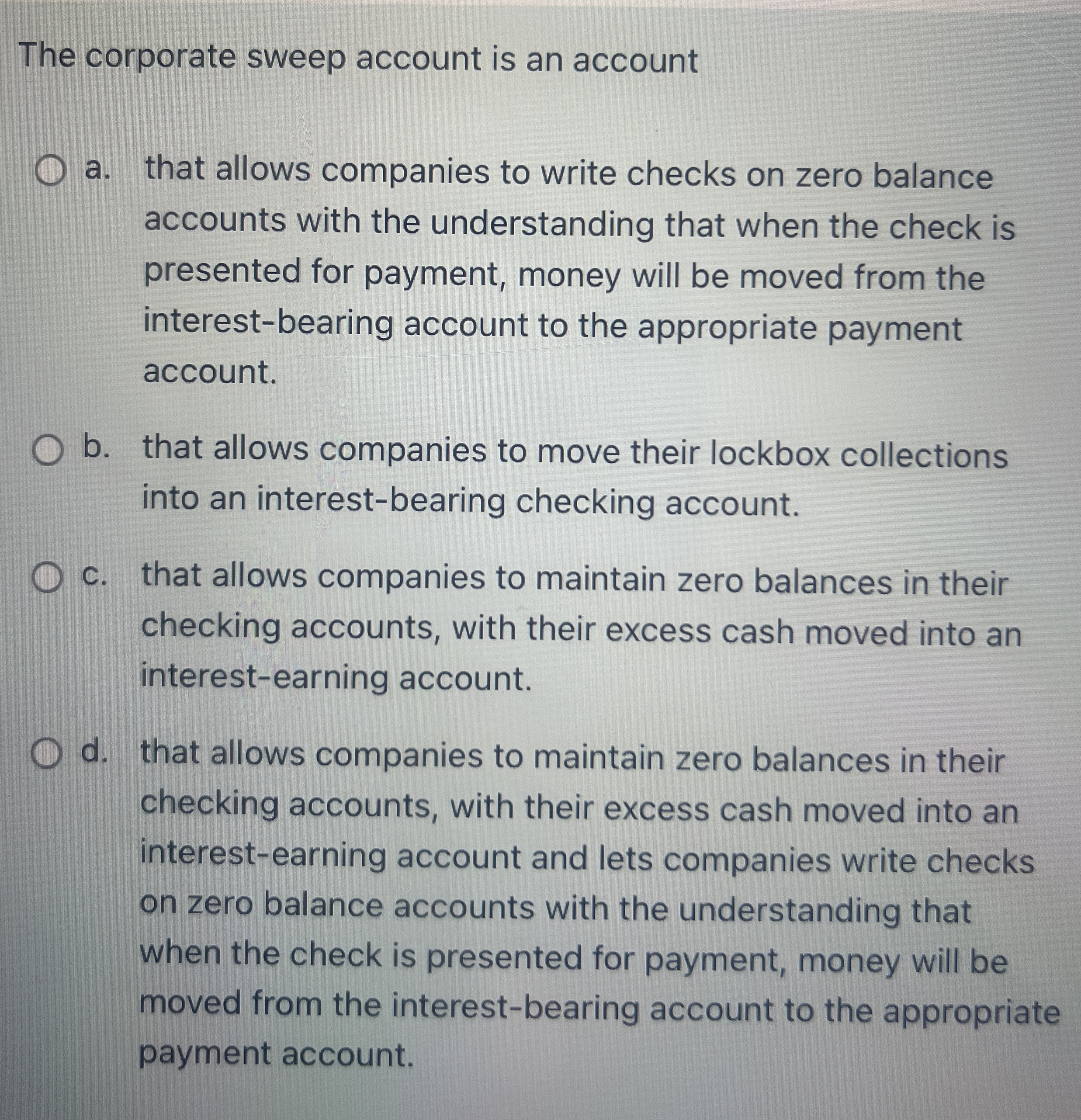 The corporate sweep account is an account a .