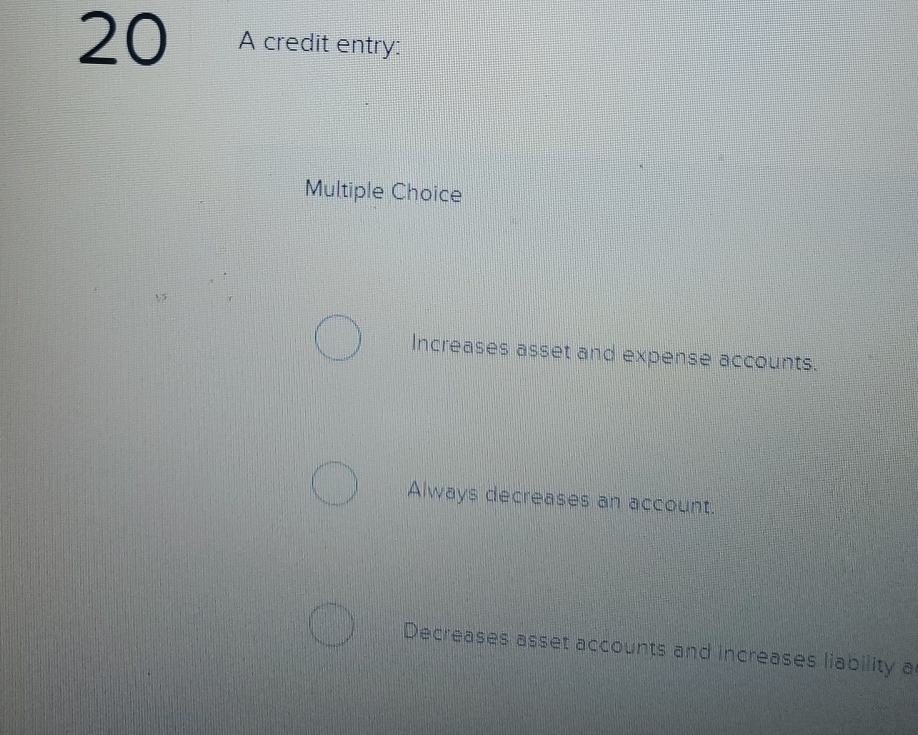 2 0 A credit entry: Multiple Choice Increases