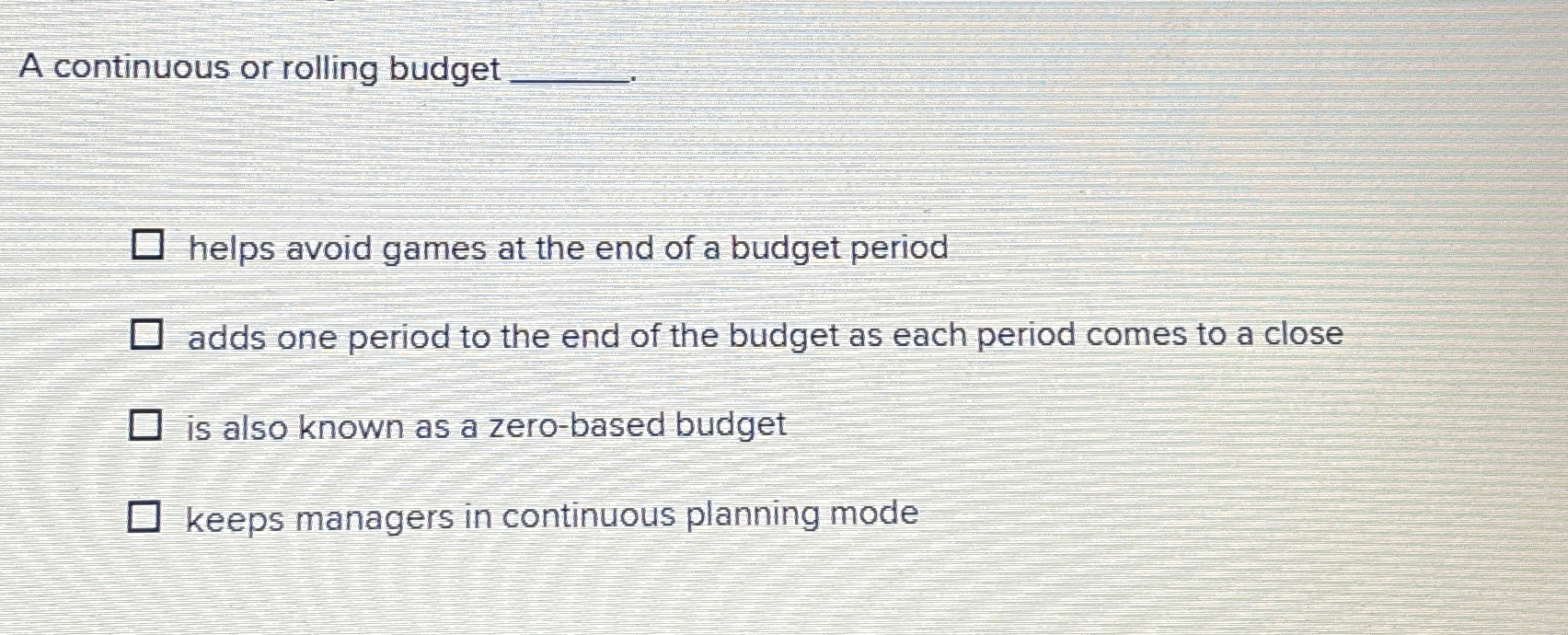 A continuous or rolling budget q , . helps avoid