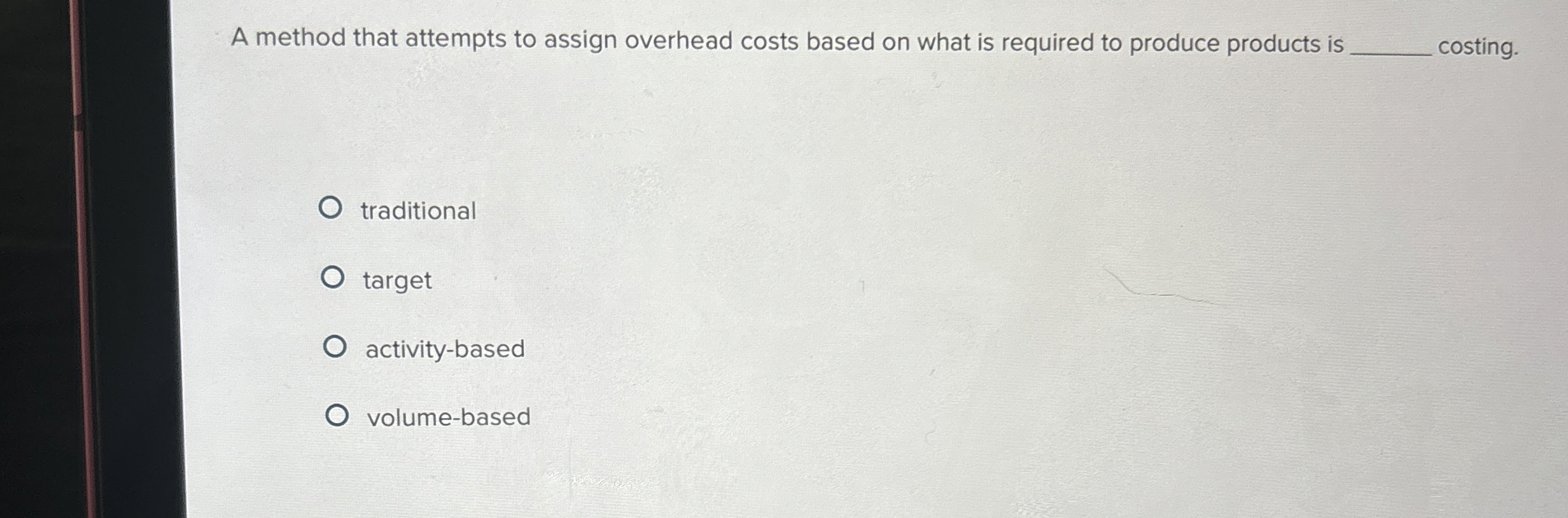 A method that attempts to assign overhead costs