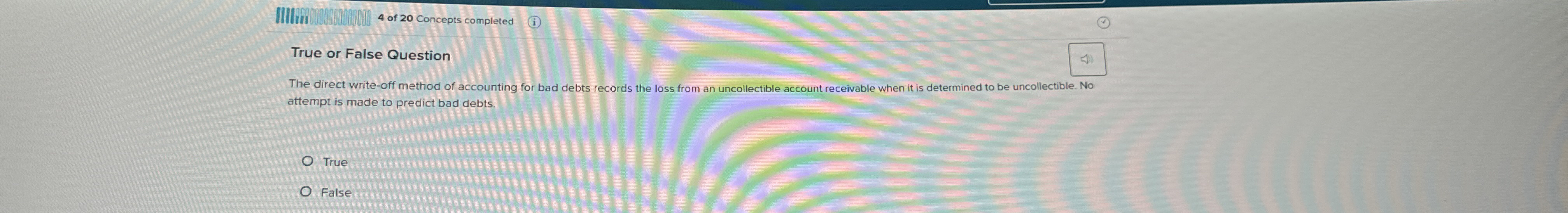 4 of 2 0 Concepts completed True or False